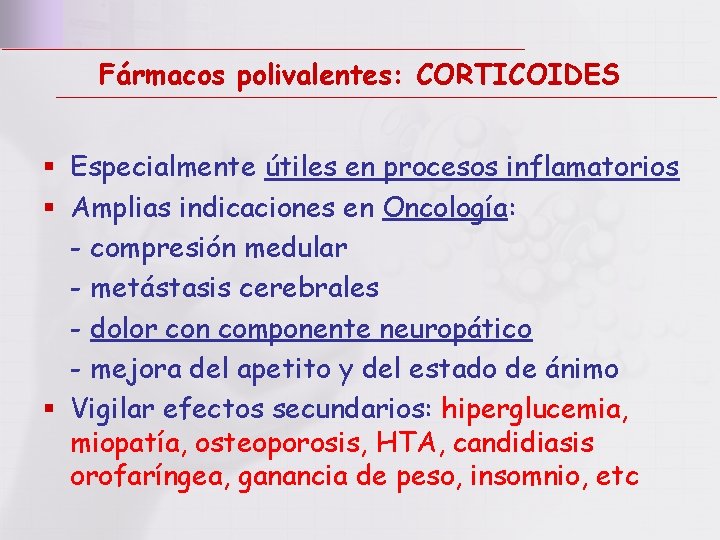 Fármacos polivalentes: CORTICOIDES § Especialmente útiles en procesos inflamatorios § Amplias indicaciones en Oncología: