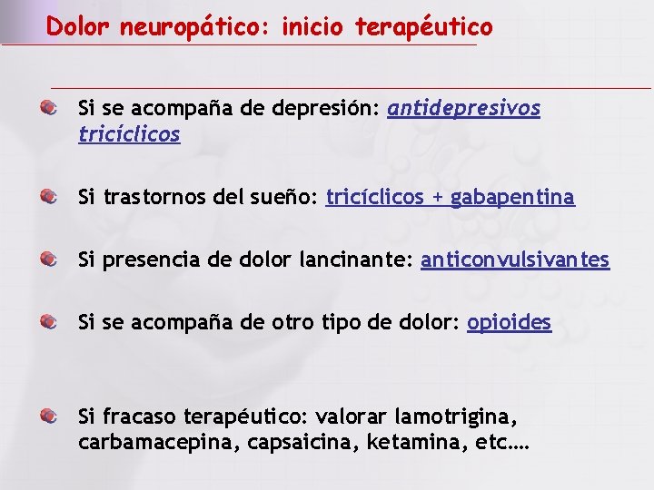 Dolor neuropático: inicio terapéutico Si se acompaña de depresión: antidepresivos tricíclicos Si trastornos del