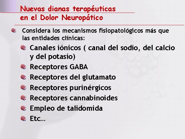 Nuevas dianas terapéuticas en el Dolor Neuropático Considera los mecanismos fisiopatológicos más que las