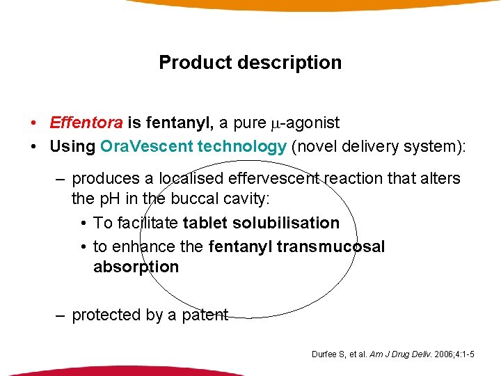 Product description • Effentora is fentanyl, a pure -agonist • Using Ora. Vescent technology