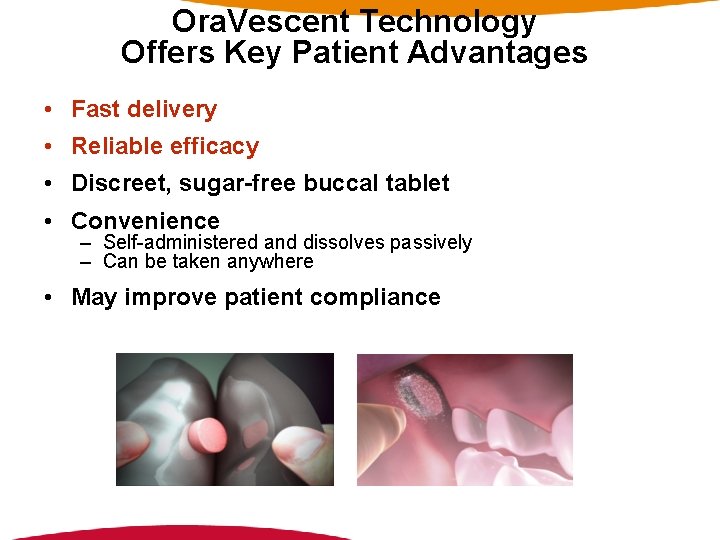 Ora. Vescent Technology Offers Key Patient Advantages • Fast delivery • Reliable efficacy •