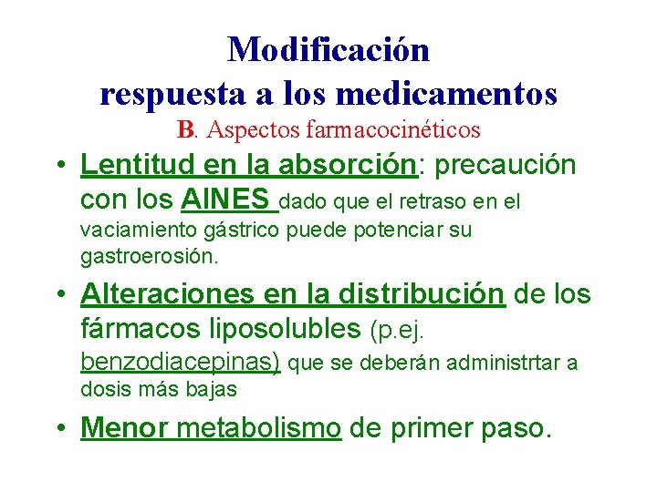 Modificación respuesta a los medicamentos B. Aspectos farmacocinéticos • Lentitud en la absorción: precaución