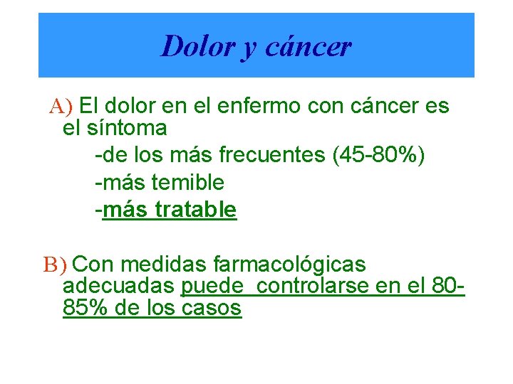 Dolor y cáncer A) El dolor en el enfermo con cáncer es el síntoma