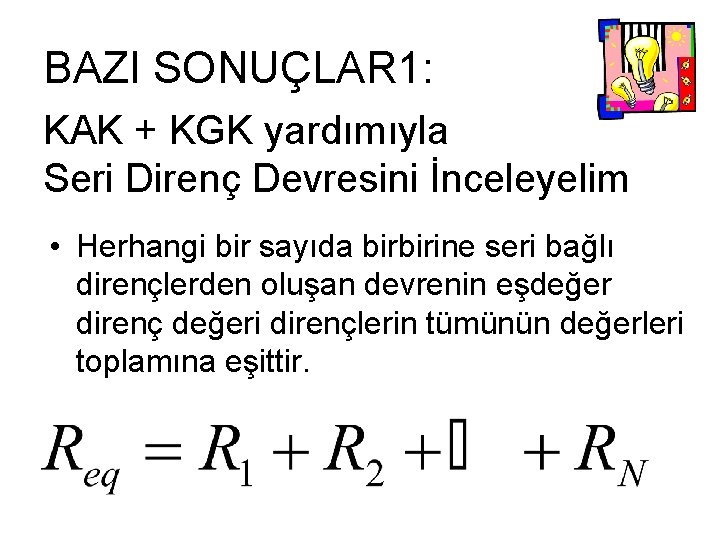 BAZI SONUÇLAR 1: KAK + KGK yardımıyla Seri Direnç Devresini İnceleyelim • Herhangi bir