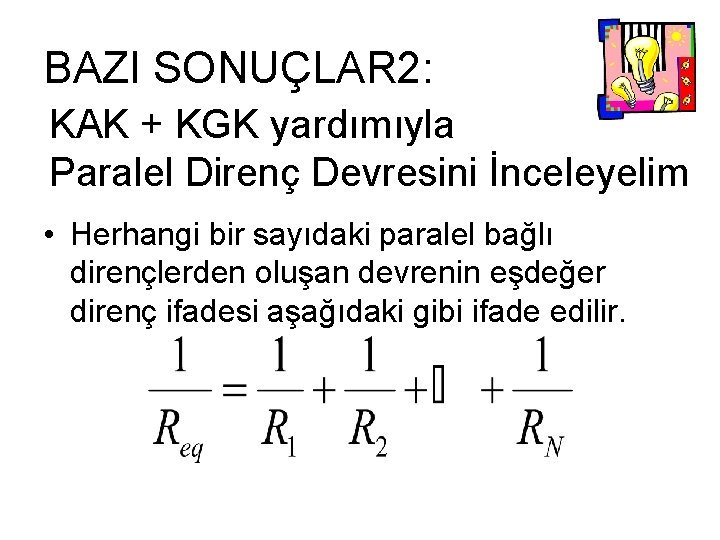 BAZI SONUÇLAR 2: KAK + KGK yardımıyla Paralel Direnç Devresini İnceleyelim • Herhangi bir