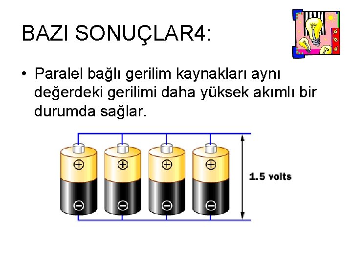 BAZI SONUÇLAR 4: • Paralel bağlı gerilim kaynakları aynı değerdeki gerilimi daha yüksek akımlı