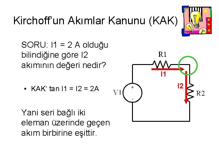 Kirchoff’un Akımlar Kanunu (KAK) SORU: I 1 = 2 A olduğu bilindiğine göre I