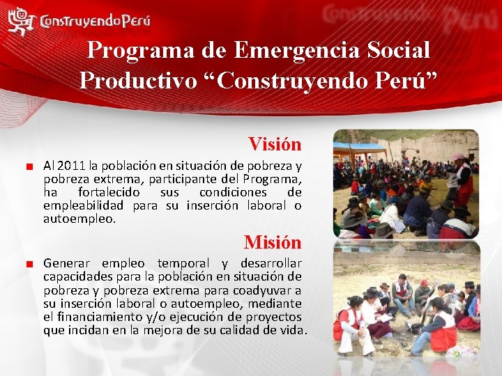 Programa de Emergencia Social Productivo “Construyendo Perú” Visión Al 2011 la población en situación