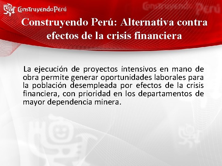 Construyendo Perú: Alternativa contra efectos de la crisis financiera La ejecución de proyectos intensivos