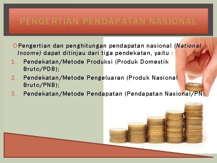 PENGERTIAN PENDAPATAN NASIONAL Pengertian dan penghitungan pendapatan nasional (National Income) dapat ditinjau dari tiga