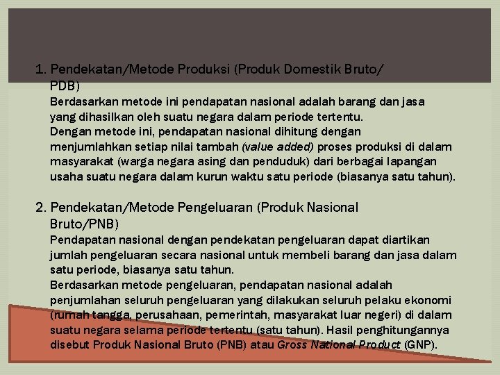 1. Pendekatan/Metode Produksi (Produk Domestik Bruto/ PDB) Berdasarkan metode ini pendapatan nasional adalah barang