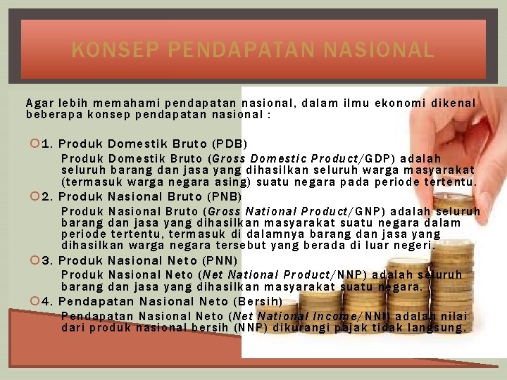 KONSEP PENDAPATAN NASIONAL Agar lebih memahami pendapatan nasional, dalam ilmu ekonomi dikenal beberapa konsep