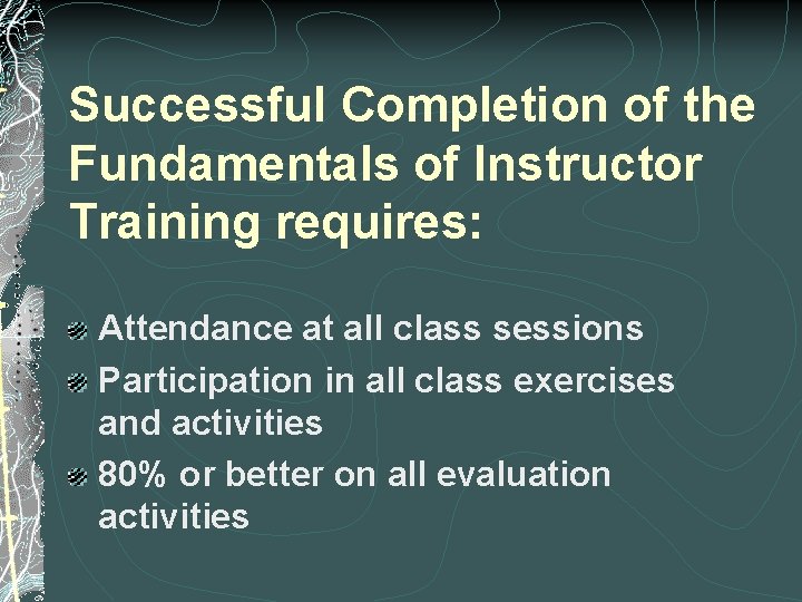 Successful Completion of the Fundamentals of Instructor Training requires: Attendance at all class sessions