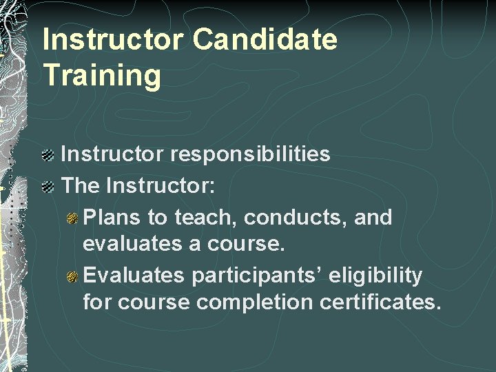 Instructor Candidate Training Instructor responsibilities The Instructor: Plans to teach, conducts, and evaluates a