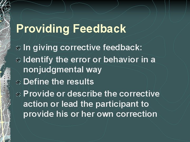 Providing Feedback In giving corrective feedback: Identify the error or behavior in a nonjudgmental