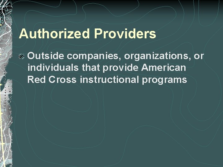 Authorized Providers Outside companies, organizations, or individuals that provide American Red Cross instructional programs