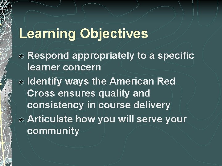 Learning Objectives Respond appropriately to a specific learner concern Identify ways the American Red