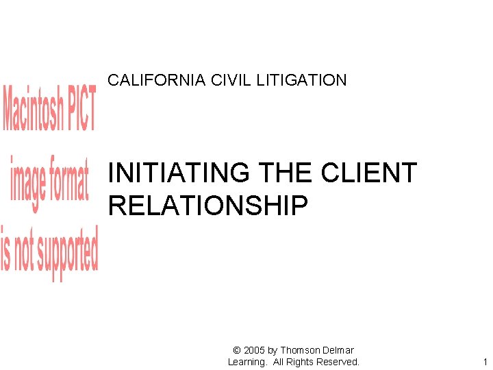CALIFORNIA CIVIL LITIGATION INITIATING THE CLIENT RELATIONSHIP © 2005 by Thomson Delmar Learning. All