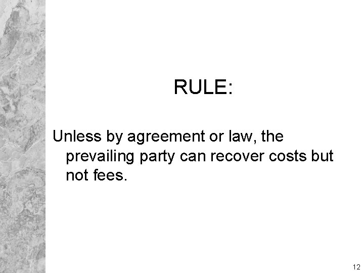 RULE: Unless by agreement or law, the prevailing party can recover costs but not