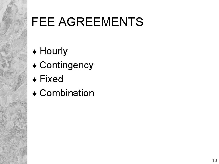 FEE AGREEMENTS ¨ Hourly ¨ Contingency ¨ Fixed ¨ Combination 13 