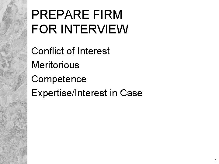 PREPARE FIRM FOR INTERVIEW Conflict of Interest Meritorious Competence Expertise/Interest in Case 4 