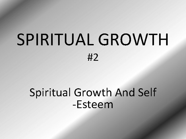 SPIRITUAL GROWTH #2 Spiritual Growth And Self -Esteem 