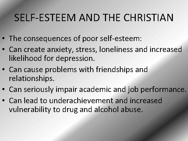 SELF-ESTEEM AND THE CHRISTIAN • The consequences of poor self-esteem: • Can create anxiety,