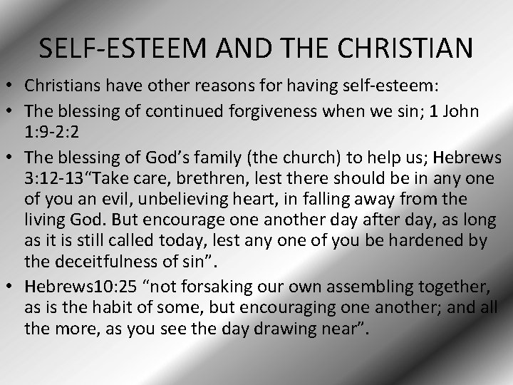 SELF-ESTEEM AND THE CHRISTIAN • Christians have other reasons for having self-esteem: • The