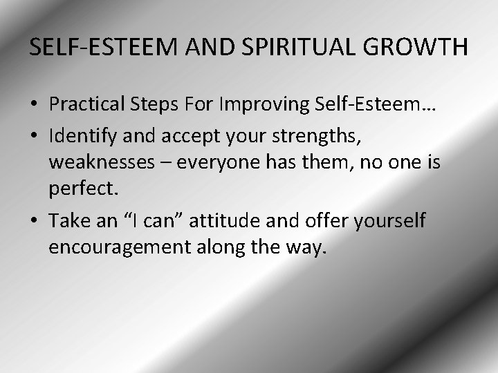 SELF-ESTEEM AND SPIRITUAL GROWTH • Practical Steps For Improving Self-Esteem… • Identify and accept