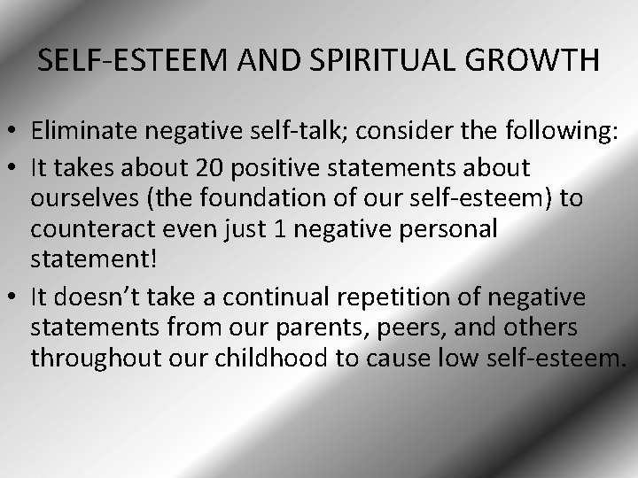 SELF-ESTEEM AND SPIRITUAL GROWTH • Eliminate negative self-talk; consider the following: • It takes