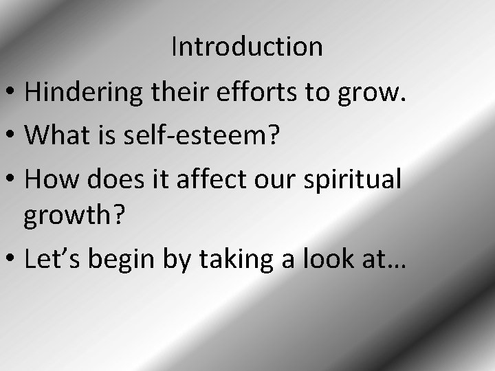 Introduction • Hindering their efforts to grow. • What is self-esteem? • How does