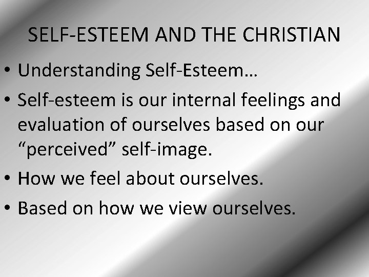 SELF-ESTEEM AND THE CHRISTIAN • Understanding Self-Esteem… • Self-esteem is our internal feelings and
