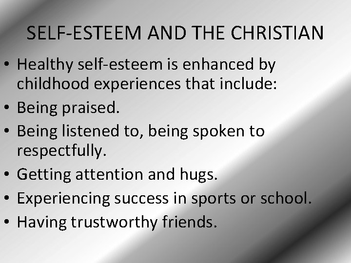 SELF-ESTEEM AND THE CHRISTIAN • Healthy self-esteem is enhanced by childhood experiences that include: