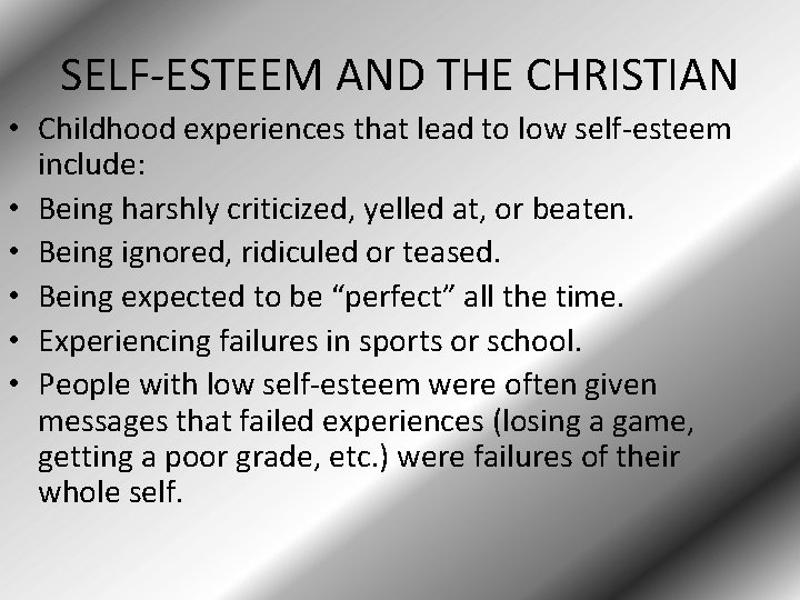 SELF-ESTEEM AND THE CHRISTIAN • Childhood experiences that lead to low self-esteem include: •