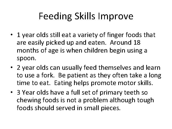 Feeding Skills Improve • 1 year olds still eat a variety of finger foods