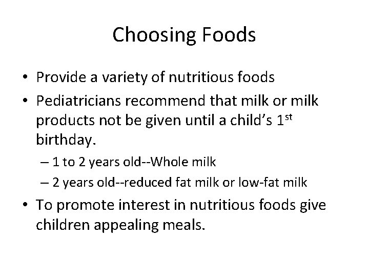 Choosing Foods • Provide a variety of nutritious foods • Pediatricians recommend that milk