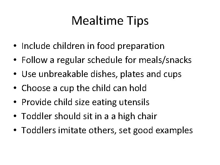 Mealtime Tips • • Include children in food preparation Follow a regular schedule for