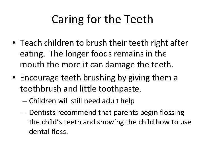 Caring for the Teeth • Teach children to brush their teeth right after eating.