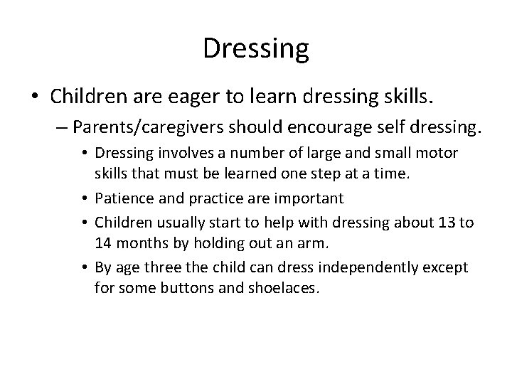 Dressing • Children are eager to learn dressing skills. – Parents/caregivers should encourage self