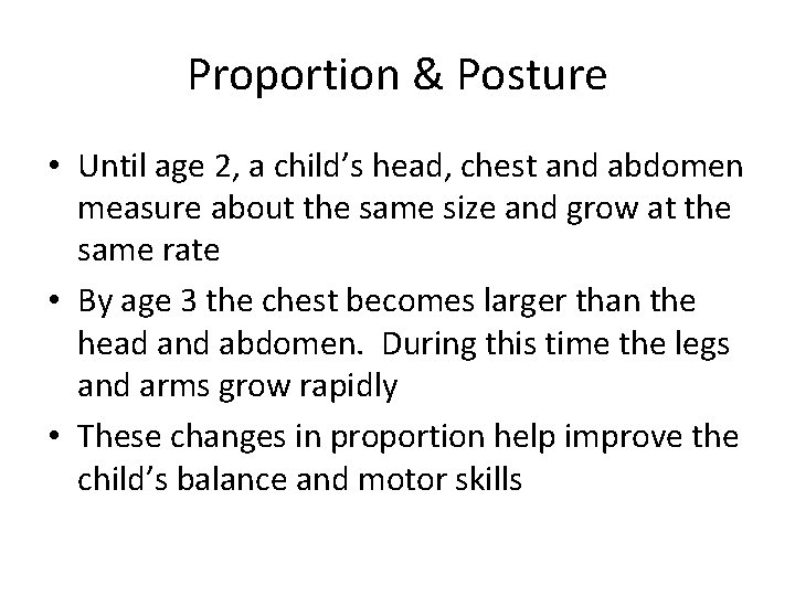 Proportion & Posture • Until age 2, a child’s head, chest and abdomen measure