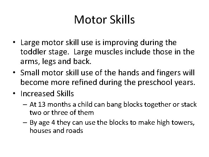 Motor Skills • Large motor skill use is improving during the toddler stage. Large