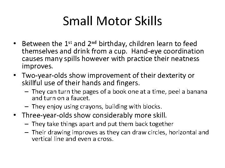 Small Motor Skills • Between the 1 st and 2 nd birthday, children learn
