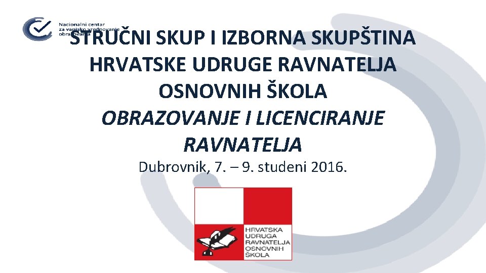 STRUČNI SKUP I IZBORNA SKUPŠTINA HRVATSKE UDRUGE RAVNATELJA OSNOVNIH ŠKOLA OBRAZOVANJE I LICENCIRANJE RAVNATELJA