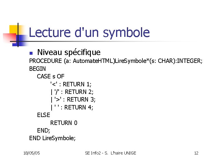 Lecture d'un symbole n Niveau spécifique PROCEDURE (a: Automate. HTML)Lire. Symbole*(s: CHAR): INTEGER; BEGIN