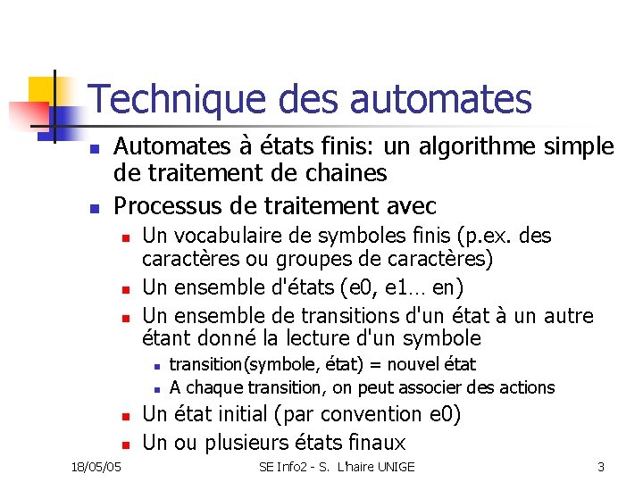 Technique des automates n n Automates à états finis: un algorithme simple de traitement