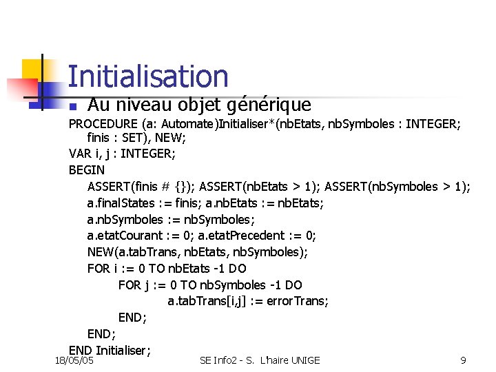 Initialisation Au niveau objet générique n PROCEDURE (a: Automate)Initialiser*(nb. Etats, nb. Symboles : INTEGER;