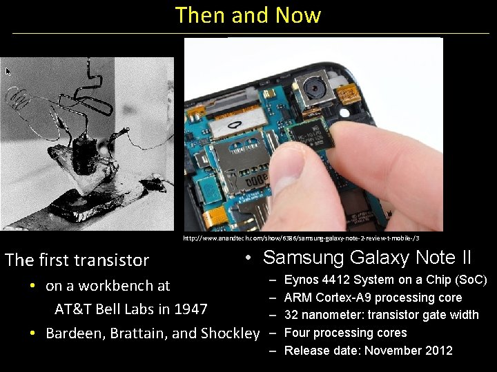 Then and Now http: //www. anandtech. com/show/6386/samsung-galaxy-note-2 -review-t-mobile-/3 The first transistor • Samsung Galaxy