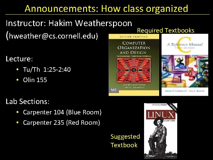 Announcements: How class organized Instructor: Hakim Weatherspoon (hweather@cs. cornell. edu) Required Textbooks Lecture: •