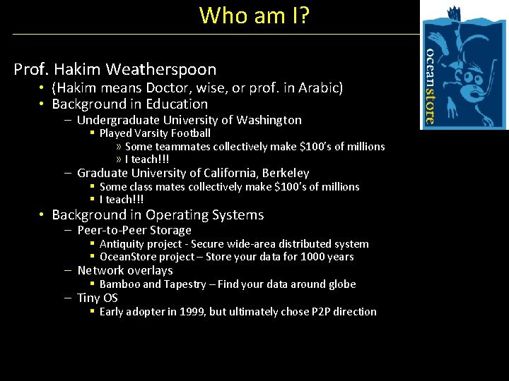 Who am I? Prof. Hakim Weatherspoon • (Hakim means Doctor, wise, or prof. in