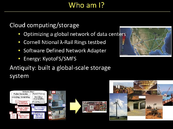 Who am I? Cloud computing/storage • • Optimizing a global network of data centers